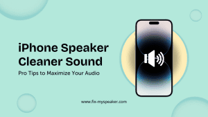 iPhone Speaker Cleaner Sound: Achieve Flawless Audio in Moments